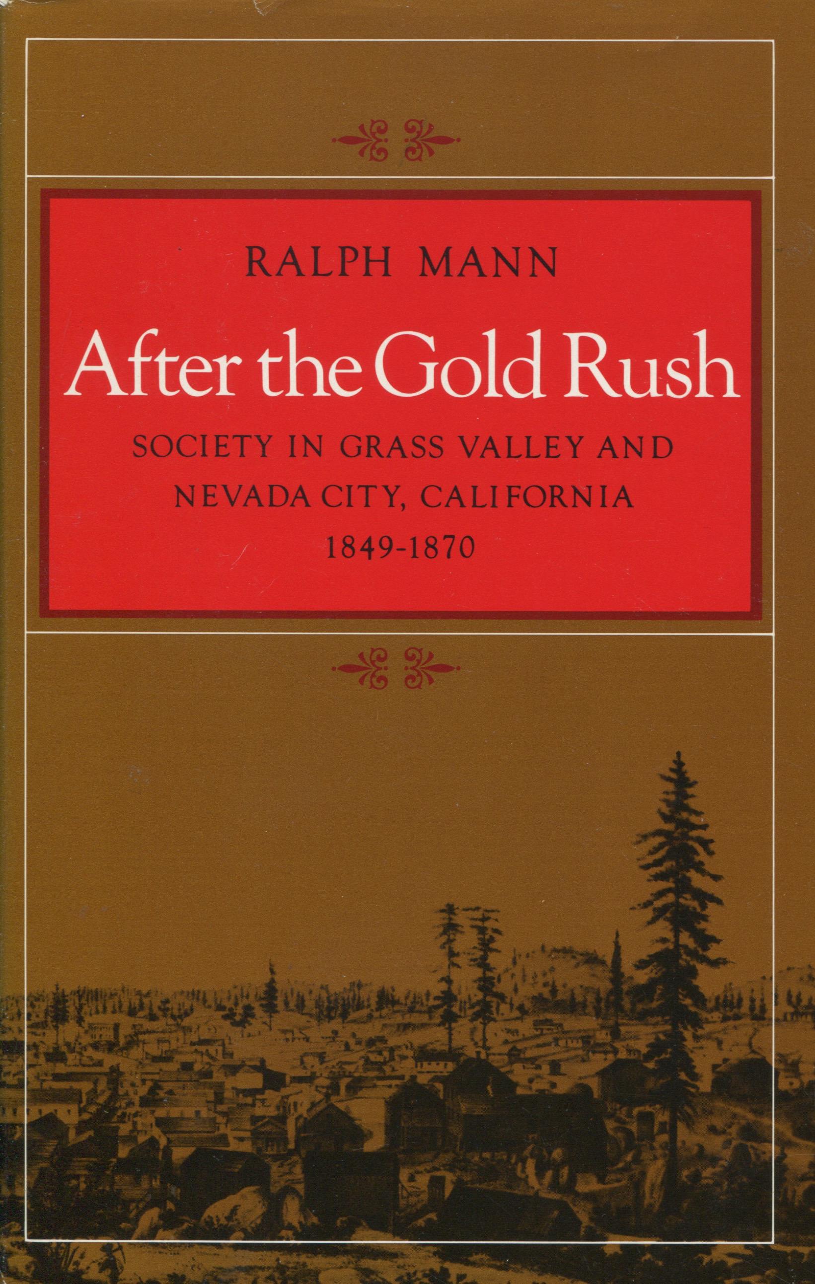 After the Gold Rush: Society in Grass Valley and Nevada City, California, 1849-1870 - Mann, Ralph