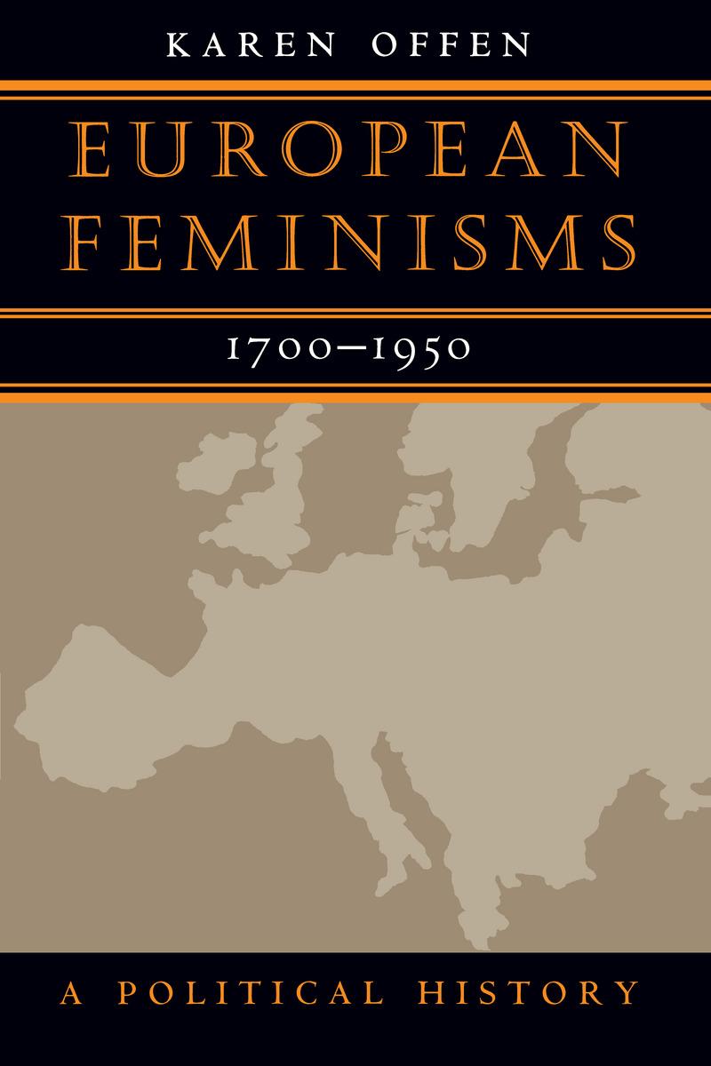 European Feminisms, 1700-1950: A Political History - Offen, Karen