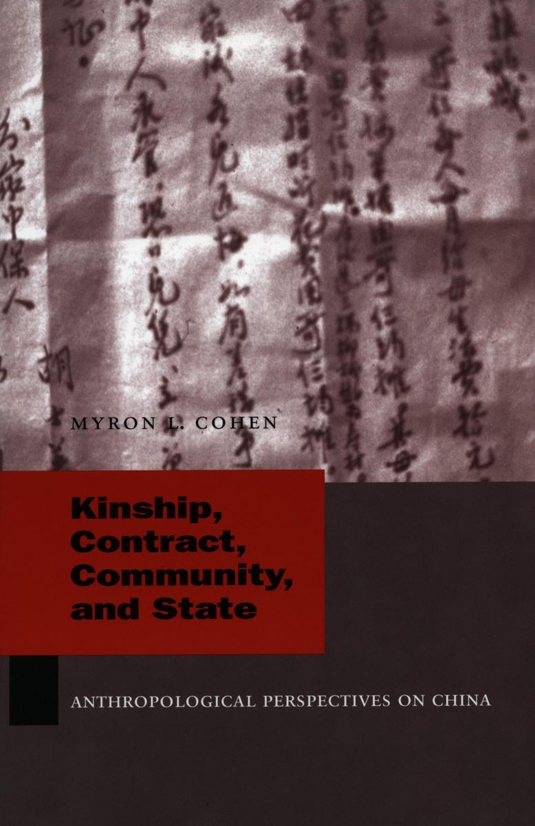 Kinship, Contract, Community, and State: Anthropological Perspectives on China - Cohen, Myron L.
