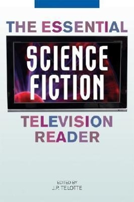 The Essential Science Fiction Television Reader - Telotte, J. P.
