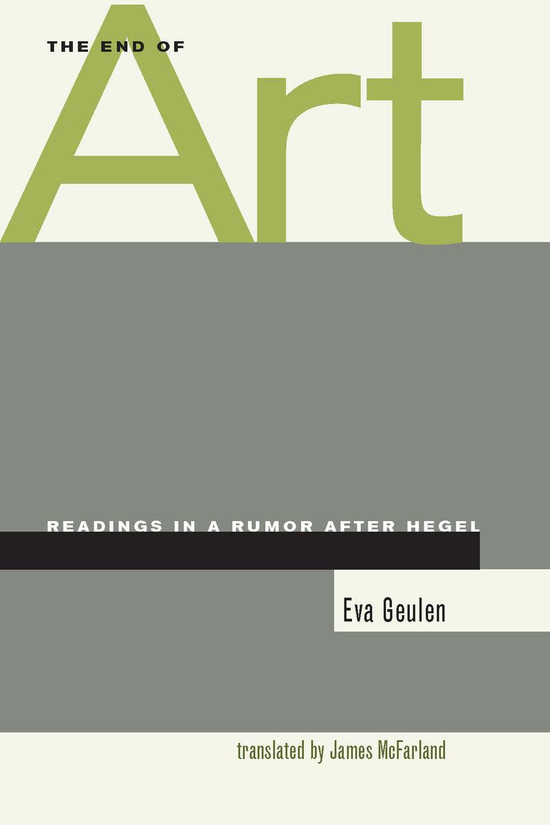 The End of Art: Readings in a Rumor After Hegel - Geulen, Eva