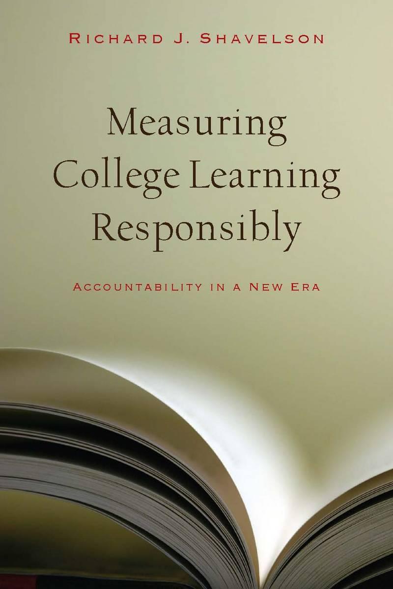 Measuring College Learning Responsibly: Accountability in a New Era - Shavelson, Richard J.