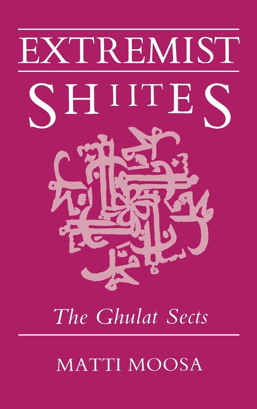 Extremist Shiites: The Ghulat Sects - Moosa, Matti
