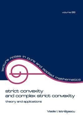 Istratescu, V: Strict Convexity and Complex Strict Convexity - Istratescu, Vasile I.
