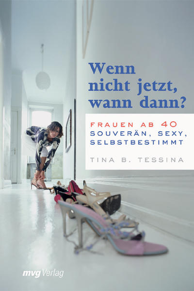 Wenn nicht jetzt, wann dann?: Frauen ab 40: souverän, sexy und selbstbestimmt - Tessina Tina, B