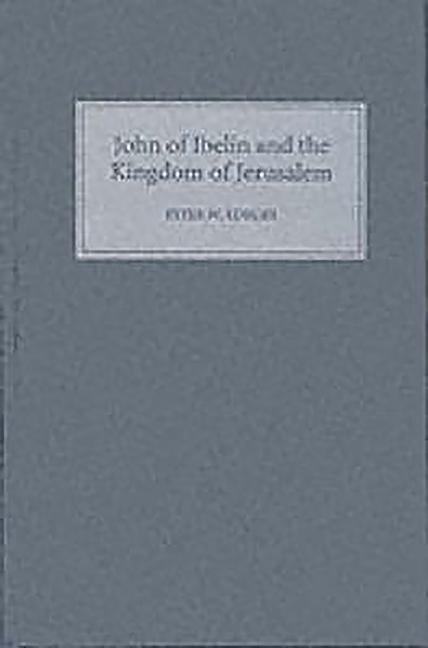 John of Ibelin and the Kingdom of Jerusalem - Edbury, Peter W.|Edbury, P. W.