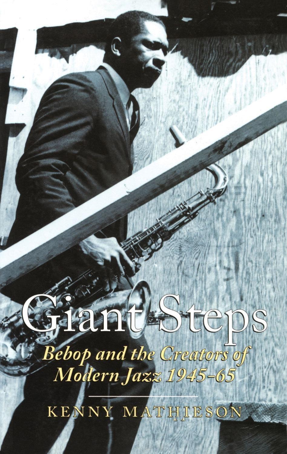 Giant Steps: Bebop And The Creators Of Modern Jazz, 1945-65 - Mathieson, Kenny