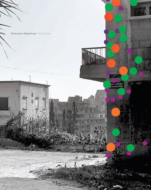 Walid Raad: Miraculous Beginnings - Raad, Walid|Borchardt-Hume, Achim