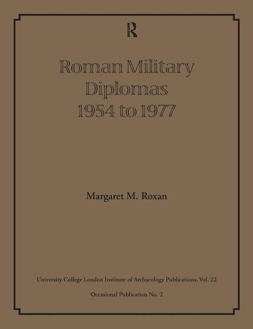 Roxan, M: Roman Military Diplomas 1954 to 1977 - Margaret M Roxan