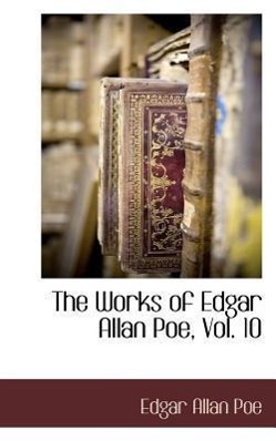 The Works of Edgar Allan Poe, Vol. 10 - Poe, Edgar Allan
