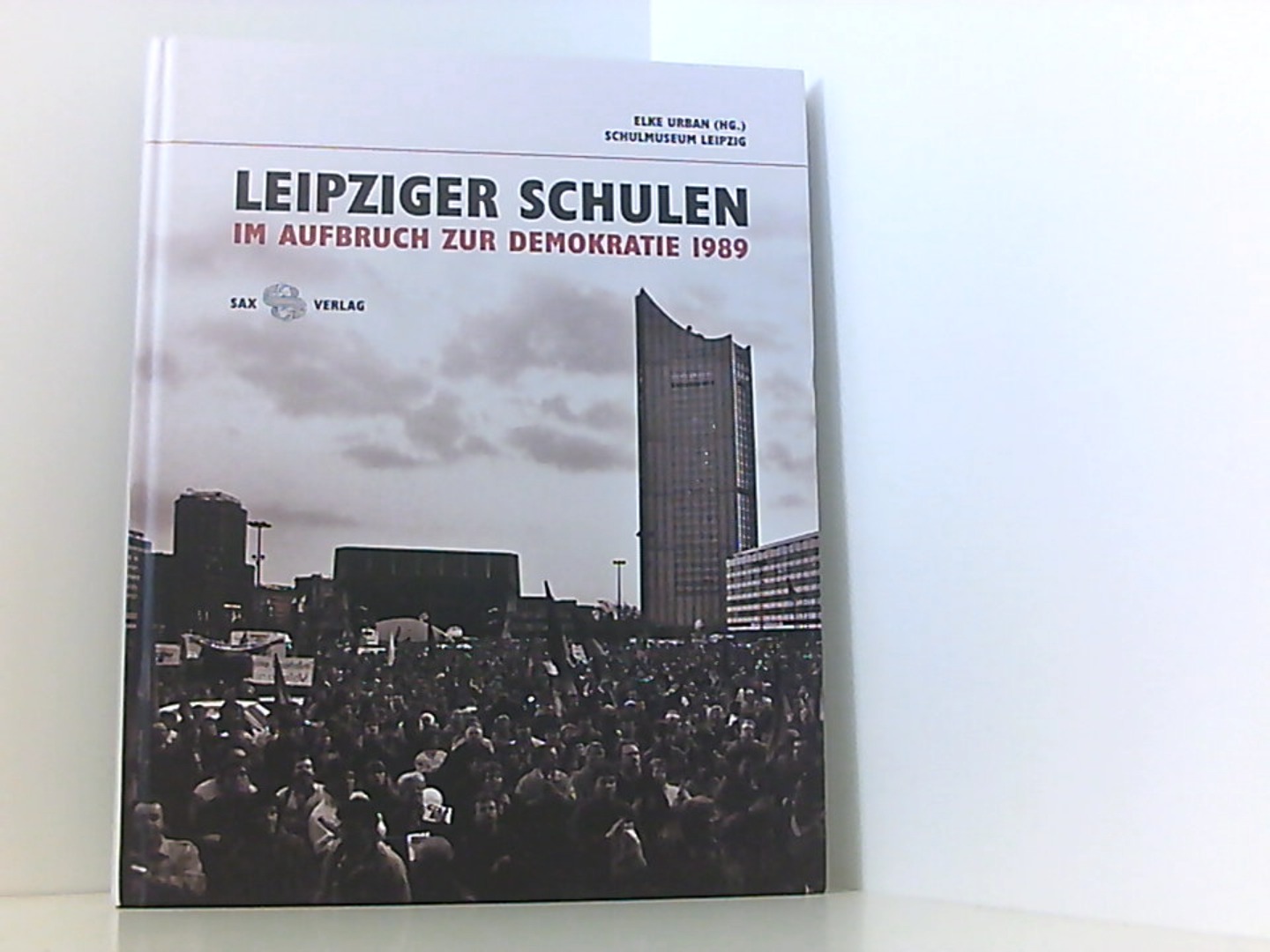 Leipziger Schulen im Aufbruch zur Demokratie 1989 - Urban, Elke und e.V. Förderverein des Schulmuseums Leipzig