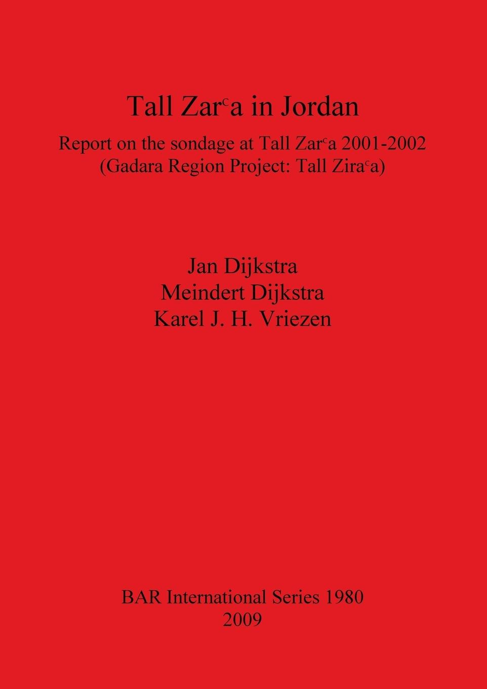 Tall Zarᶜa in Jordan: Report on the sondage at Tall Zarᶜa 2001-2002 (Gadara Region Project: Tall Zarᶜa) - Dijkstra, Jan|Dijkstra, Meindert|J. H. Vriezen, Karel