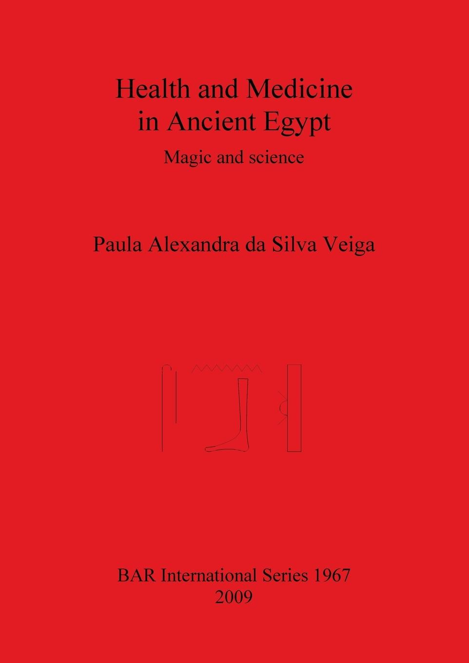 Health and Medicine in Ancient Egypt: Magic and science - Da Silva Veiga, Paula Alexandra