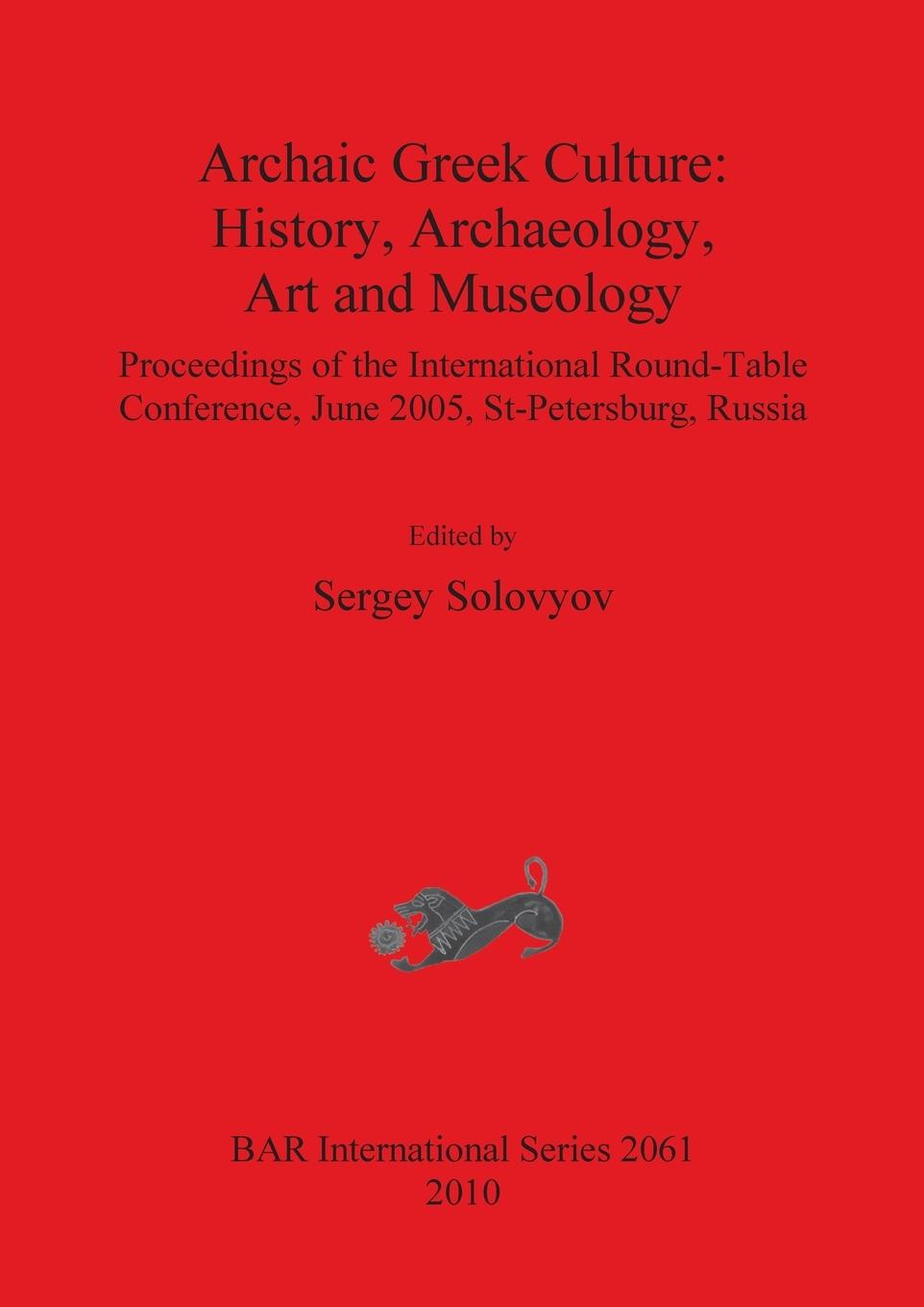 Archaic Greek Culture: History, Archaeology, Art and Museology - Solovyov, Sergey