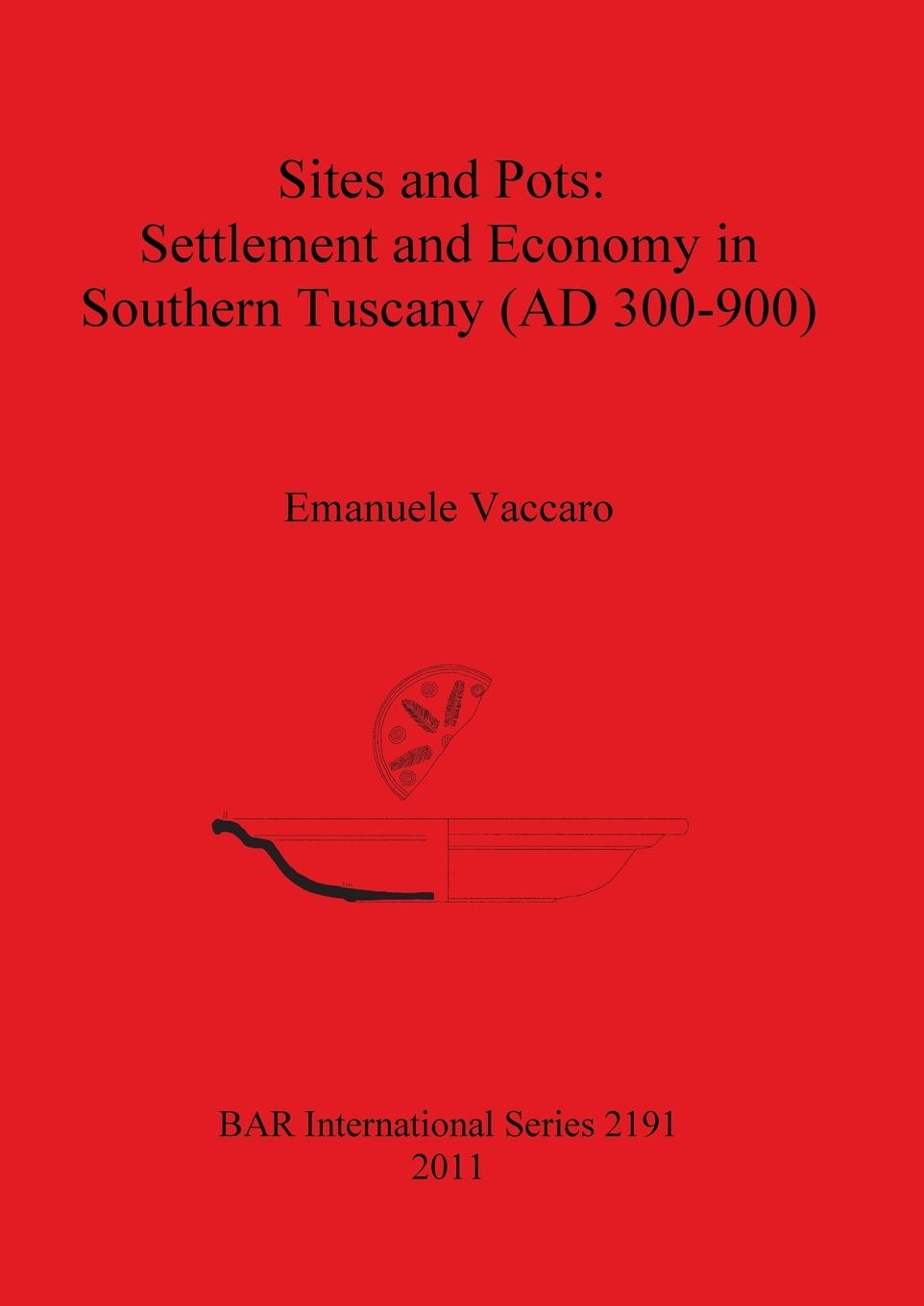 Sites and Pots: Settlement and Economy in Southern Tuscany (AD 300-900) - Vaccaro, Emanuele