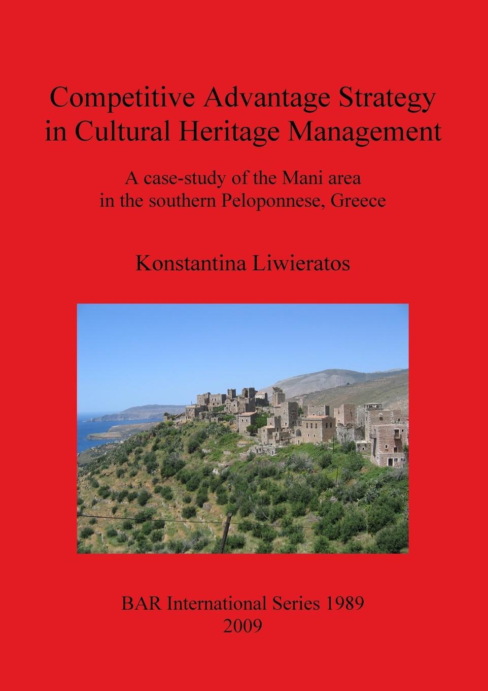 Competitive Advantage Strategy in Cultural Heritage Management: A case-study of the Mani area in the southern Peloponnese, Greece - Liwieratos, Konstantina