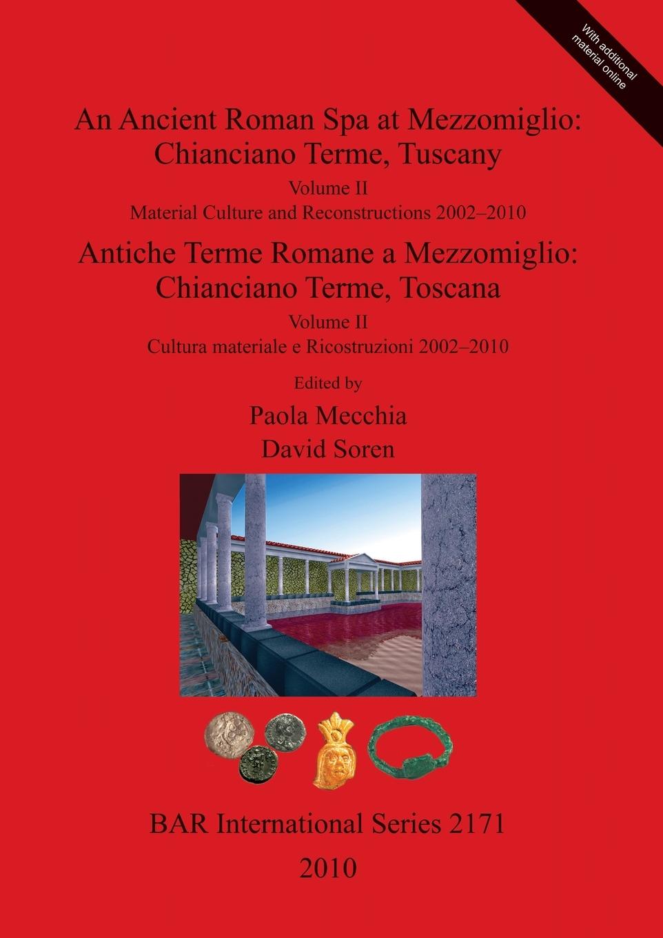 An Ancient Roman Spa at Mezzomiglio: Chianciano Terme, Tuscany. Volume II: Material Culture and Reconstructions 2002-2010 / Antiche Terme Romane a Mez - Mecchia, Paola