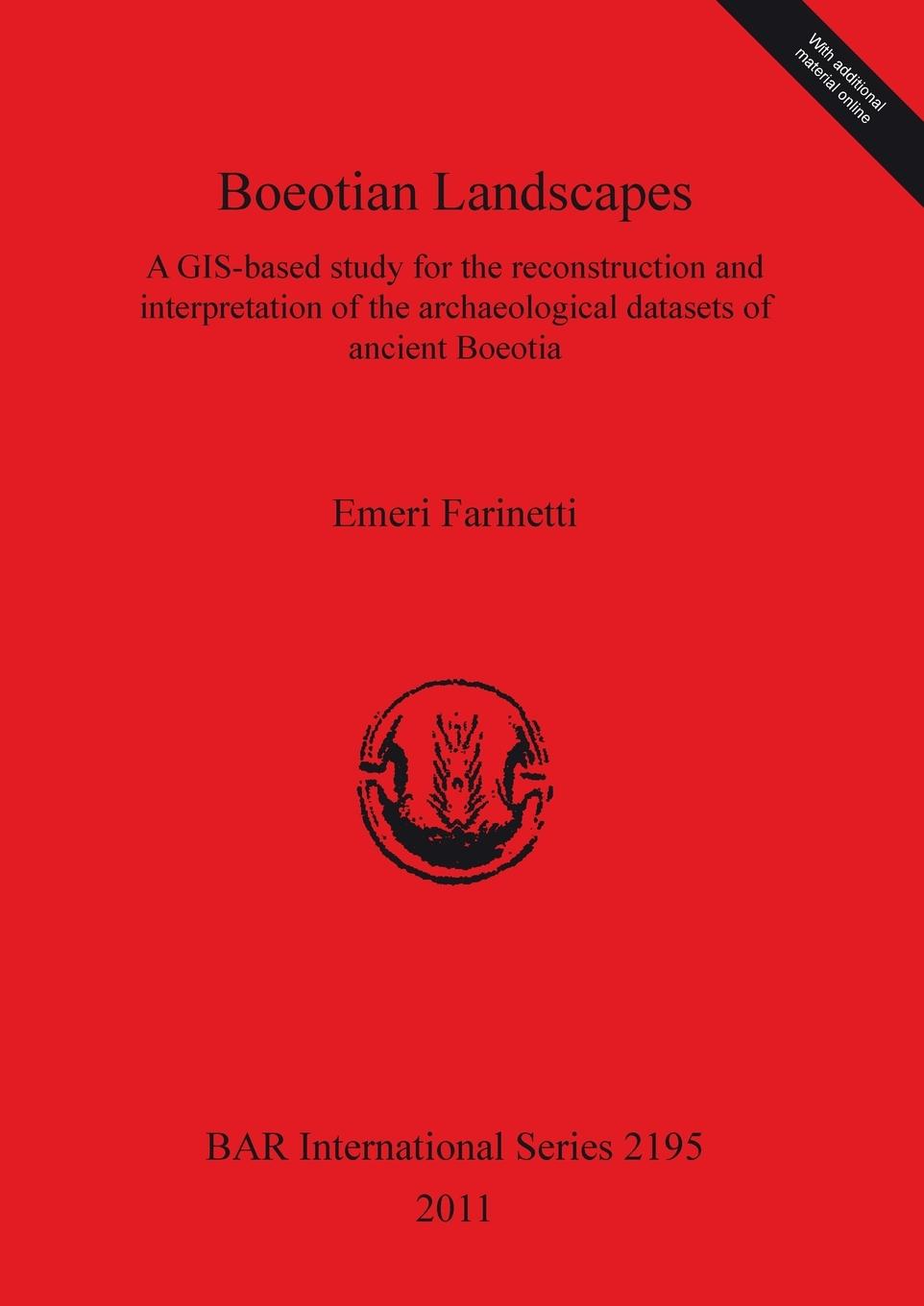 Boeotian Landscapes: A GIS-based study for the reconstruction and interpretation of the archaeological datasets of ancient Boeotia [With CDROM] - Farinetti, Emeri