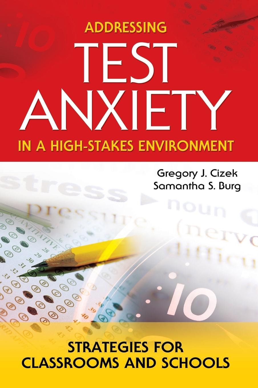 Addressing Test Anxiety in a High-Stakes Environment: Strategies for Classrooms and Schools - Cizek, Gregory J.|Burg, Samantha S.