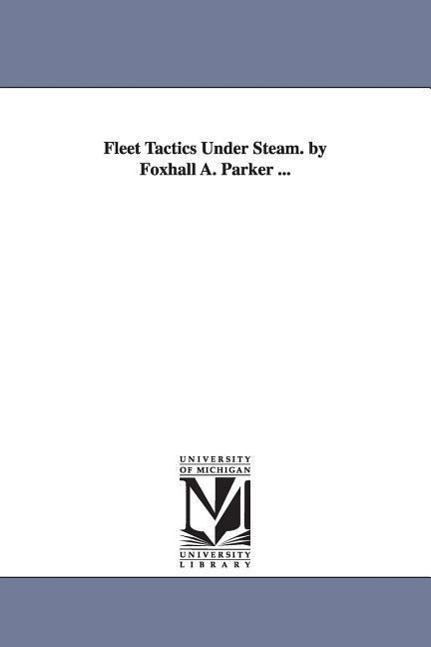 Fleet Tactics Under Steam. by Foxhall A. Parker . - Parker, Foxhall a. (Foxhall Alexander)