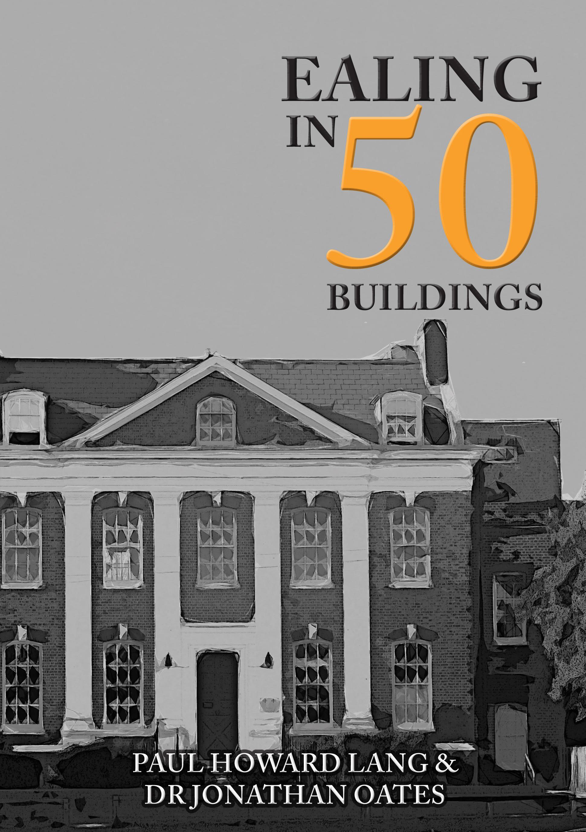 Ealing in 50 Buildings - Howard Lang, Paul|Oates, Dr Jonathan