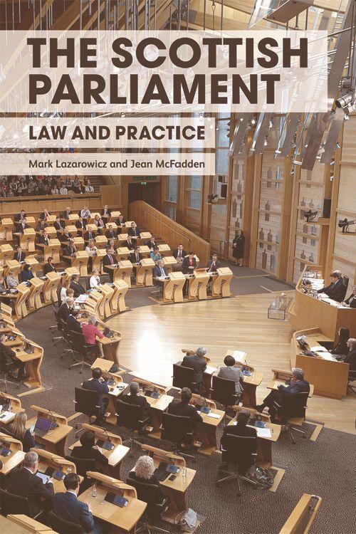 The Scottish Parliament: Law and Practice - Lazarowicz, Mark|McFadden, Jean