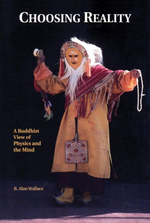 Choosing Reality: A Buddhist View of Physics and the Mind (2nd Ed.) - B. Alan Wallace