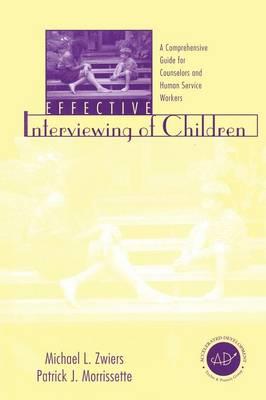 Zwiers, M: Effective Interviewing of Children - Zwiers, Michael L.|Morrissette, Patrick J.