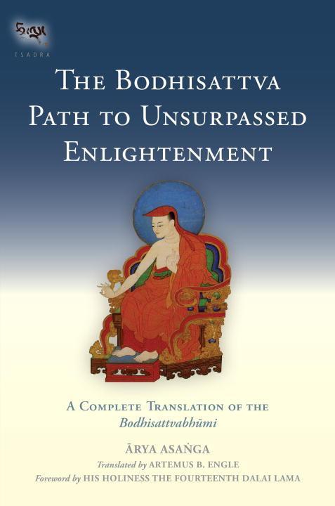 The Bodhisattva Path to Unsurpassed Enlightenment: A Complete Translation of the Bodhisattvabhumi - Asanga