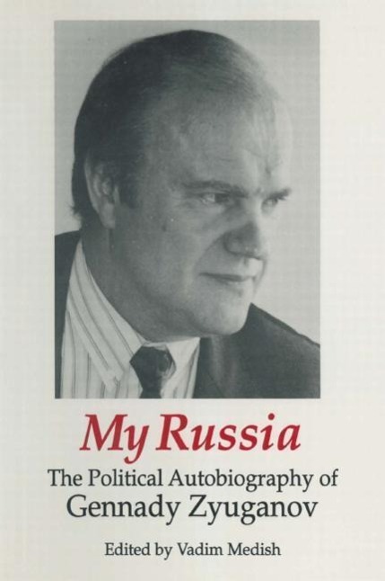 Zyuganov, G: My Russia: The Political Autobiography of Genna - Zyuganov, Gennady|Medish, Vadim