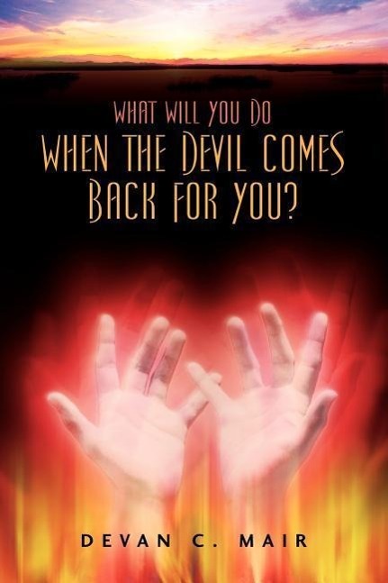 What Will You Do When The Devil Comes Back For You? - Mair, Devan C