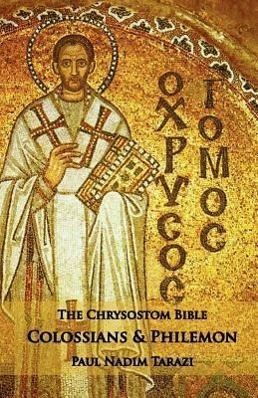 The Chrysostom Bible - Colossians & Philemon: A Commentary - Tarazi, Paul Nadim