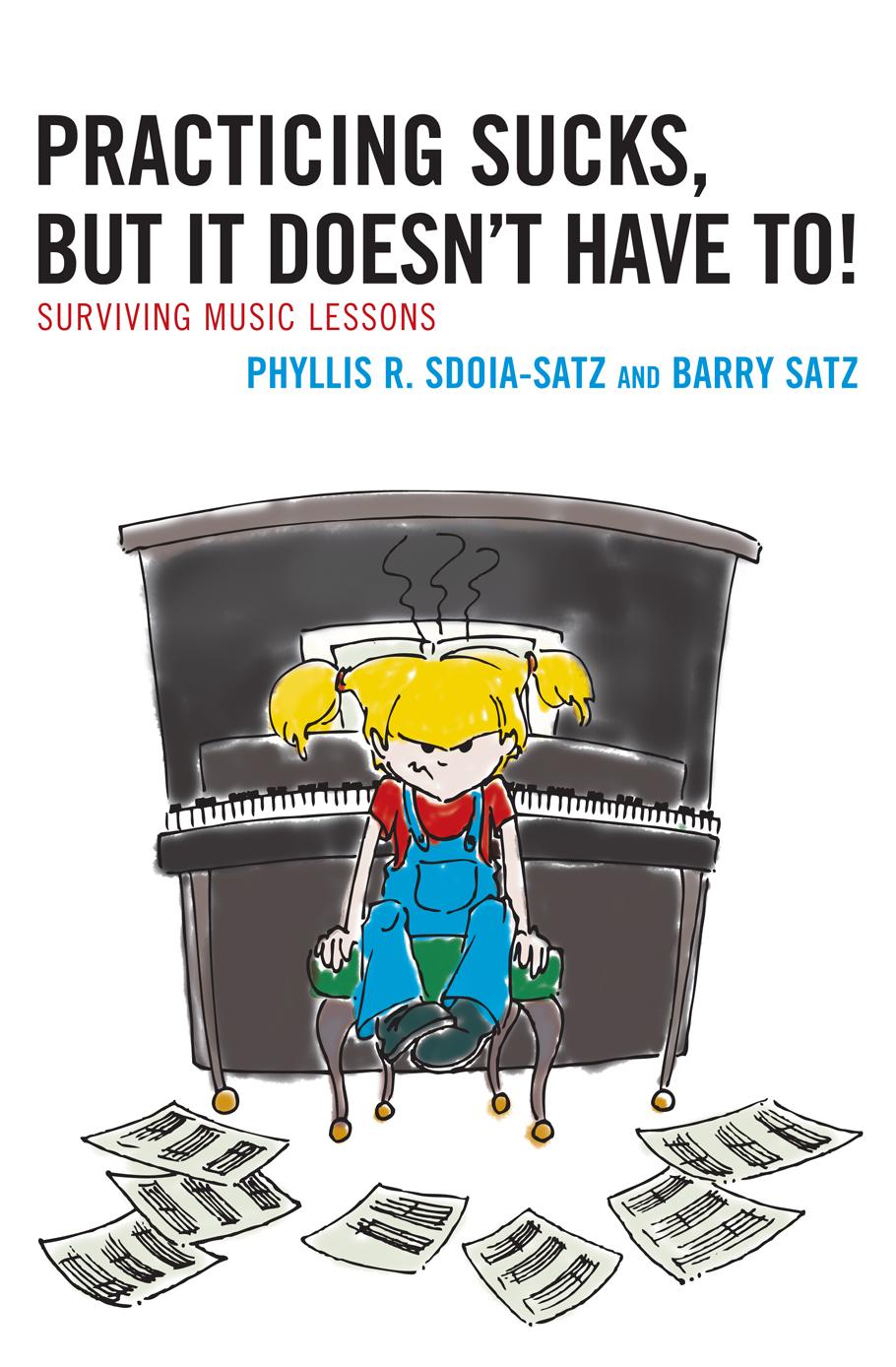 Practicing Sucks, But It Doesn\\ t Have To!: Surviving Music Lesson - Sdoia-Satz, Phyllis R.|Satz, Barry