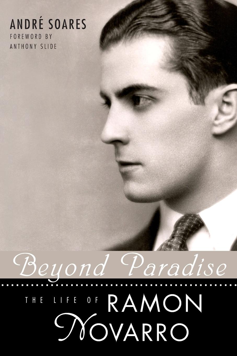 Beyond Paradise: The Life of Ramon Novarro - Soares, André