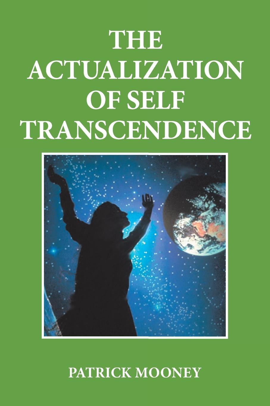 The Actualization of Self Transcendence - Mooney, Patrick