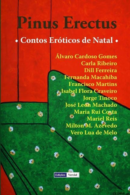 Pinus Erectus: Contos ErÃ³ticos de Natal - Machado, José Leon; Azevedo, Milton M.; Gomes, Álvaro Cardoso; Reis, Mariel; Tinoco, Jorge; Macahiba, Fernanda; Ribeiro, Carla; Martins, Francisco; Craveiro, Isabel Flora; Melo, Vero Lua De