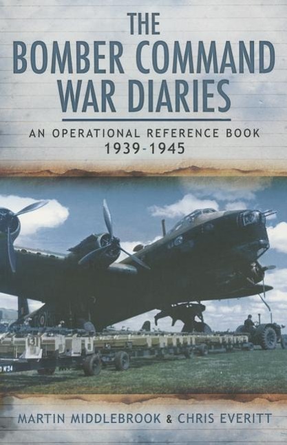 The Bomber Command War Diaries: An Operational Reference Book - Middlebrook, Martin|Everitt, Chris