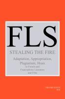 Stealing the Fire: Adaptation, Appropriation, Plagiarism, Hoax in French and Francophone Literature and Film