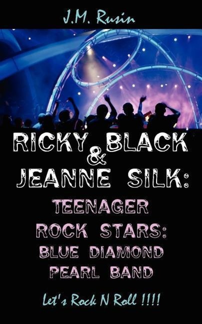 Ricky Black and Jeanne Silk: Teenager Rock Stars: Blue Diamond Pearl Band: Let\\'s Rock N Roll !!! - Rusin, Jean