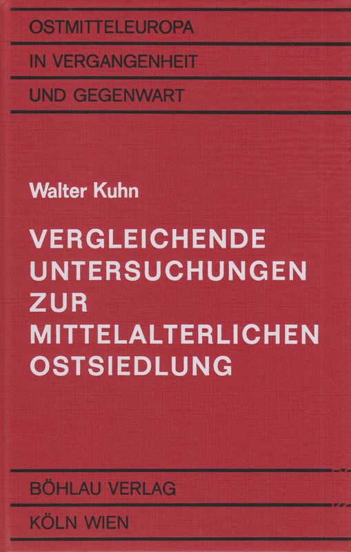 Vergleichende Untersuchungen zur mittelalterlichen Ostsiedlung. (Ostmitteleuropa in Vergangenheit und Gegenwart ; 16). - Kuhn, Walter