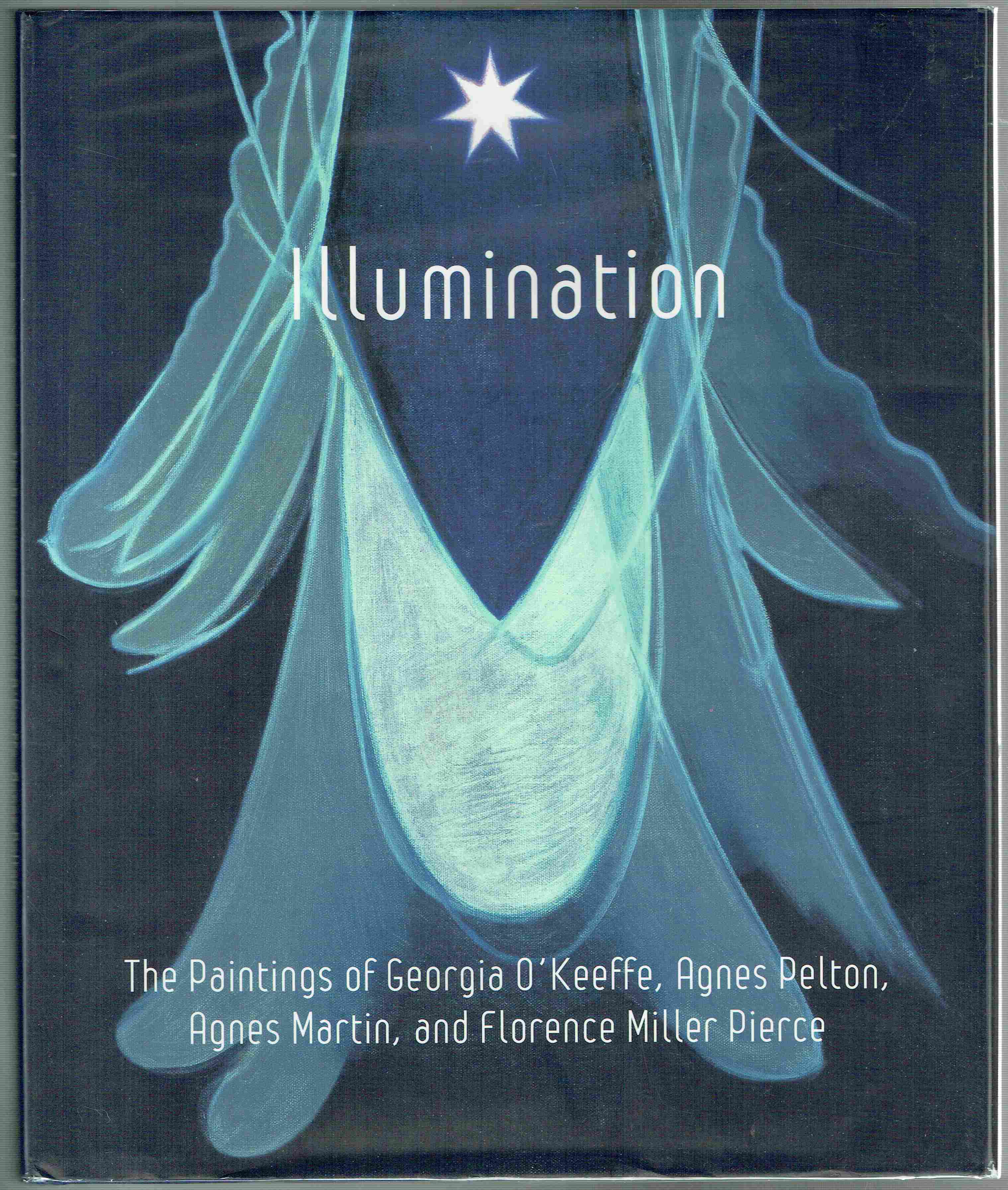 Illumination: The Paintings of Georgia O'Keeffe, Agnes Pelton, Agnes Martin and Florence Pierce - Moss, Karen et al.