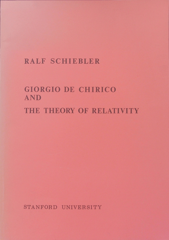 Giorgio De Chirico and the theory of relativity. Lecture given at Stanford University in October 1988. - Schiebler, Ralf