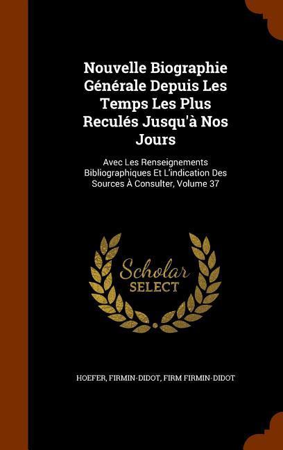 Nouvelle Biographie Generale Depuis Les Temps Les Plus Recules Jusqu\\ a Nos Jour - Hoefer|Firmin-Didot|Firmin-Didot, Firm