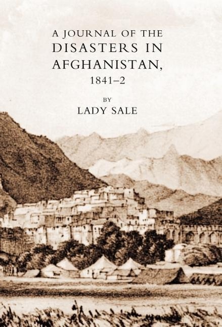 Journal of the Disasters in Afghanistan 1841-42 - Sale, Florentia|Lady Florentia Sale