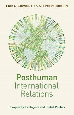 Posthuman International Relations - Cudworth, Erika|Hobden, Stephen