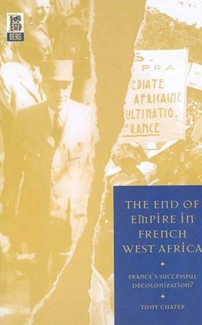 The End of Empire in French West Africa - Chafer, Tony