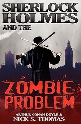 Sherlock Holmes and the Zombie Problem - Thomas, Nick S.; Doyle, Conan A.