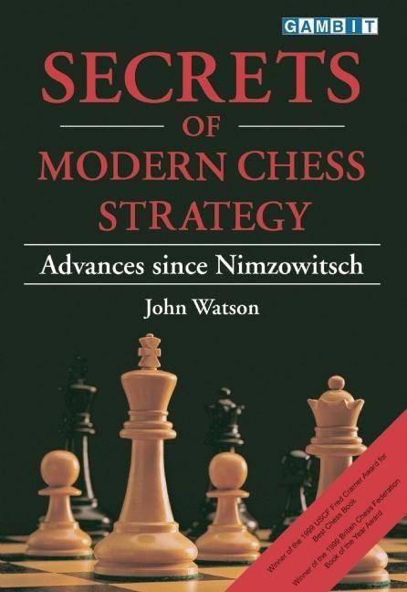 Secrets of Modern Chess Strategy - Watson, John