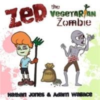 Zed: The Vegetarian Zombie - Jones, Nathan|Wallace, Adam