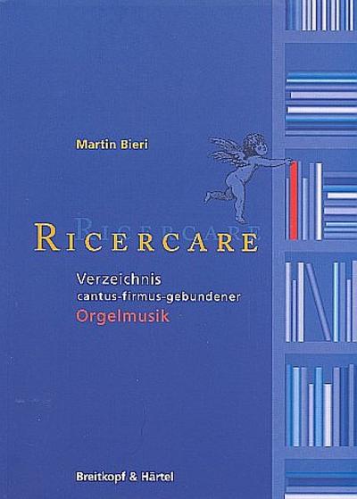 Ricercare (Ausgabe 2001) : Verzeichnis cantus-firmus-gebundener Orgelmusik - Martin Bieri